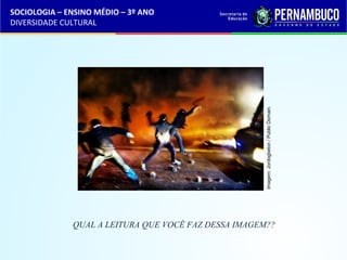 SOCIOLOGIA – ENSINO MÉDIO – 3º ANO 
DIVERSIDADE CULTURAL 
Imagem: Jordogbeton / Public Domain. 
QUAL A LEITURA QUE VOCÊ FAZ DESSA IMAGEM?? 
 