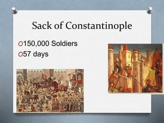 Sack of Constantinople
O150,000 Soldiers
O57 days