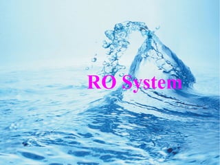 RO System 
 