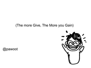 เมื่อคุณ "เติม" คุณก็ "โต”(The more Give, The More you Gain) ภาวุธ (ป้อม) พงษ์วิทยภานุ @pawoot 