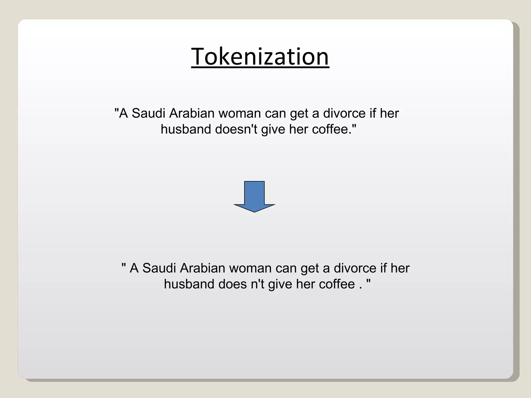 Tokenization &quot;A Saudi Arabian woman can get a divorce if her husband doesn't give her coffee.&quot; &quot; A Saudi Arabian woman can get a divorce if her husband does   n't give her coffee . &quot; 
