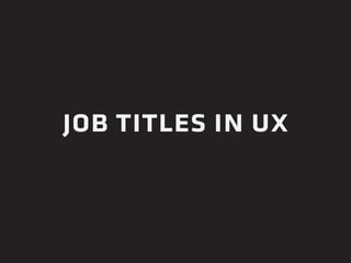 job titles in ux 
 