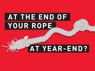 At the End of Your Rope at Year-End?