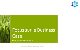Focus sur le Business
Case
Blue Jigsaw Competensis
Blue Jigsaw Competensis - Reading Notes - PRINCE 2 by Eric NORIE - Editions ENI20
 
