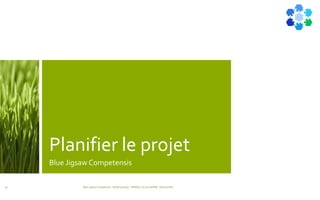 Planifier le projet
Blue Jigsaw Competensis
Blue Jigsaw Competensis - Reading Notes - PRINCE 2 by Eric NORIE - Editions ENI55
 