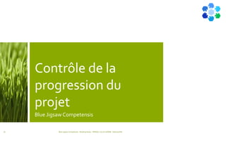 Contrôle de la
progression du
projet
Blue Jigsaw Competensis
Blue Jigsaw Competensis - Reading Notes - PRINCE 2 by Eric NORIE - Editions ENI76
 