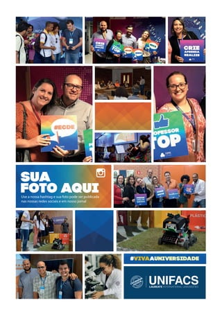 #vivaauniversidade
sua
foto aquiUse a nossa hashtag e sua foto pode ser publicada
nas nossas redes sociais e em nosso jornal
 