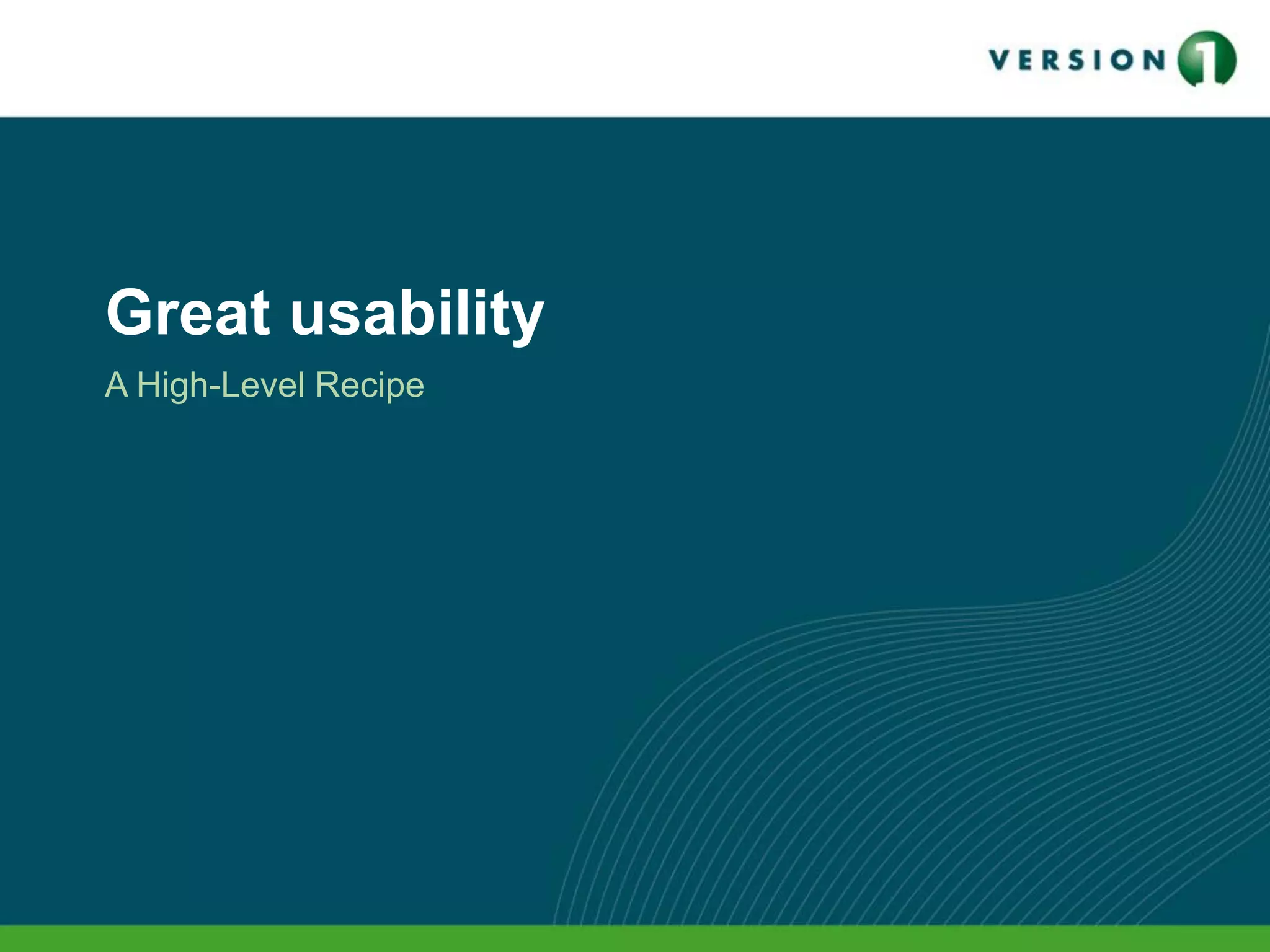 Great usability
A High-Level Recipe
 