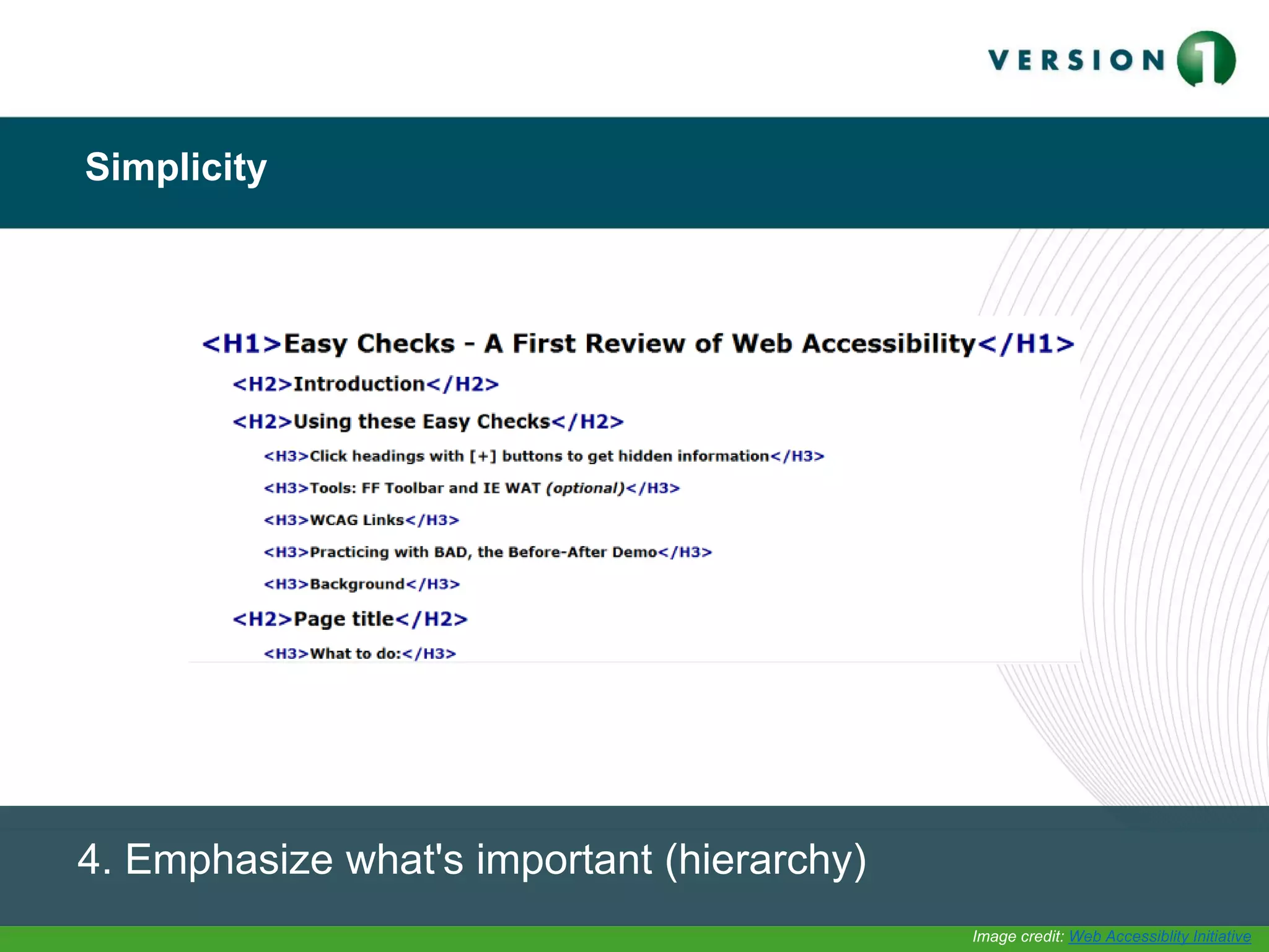 Simplicity
4. Emphasize what's important (hierarchy)
Image credit: Web Accessiblity Initiative
 