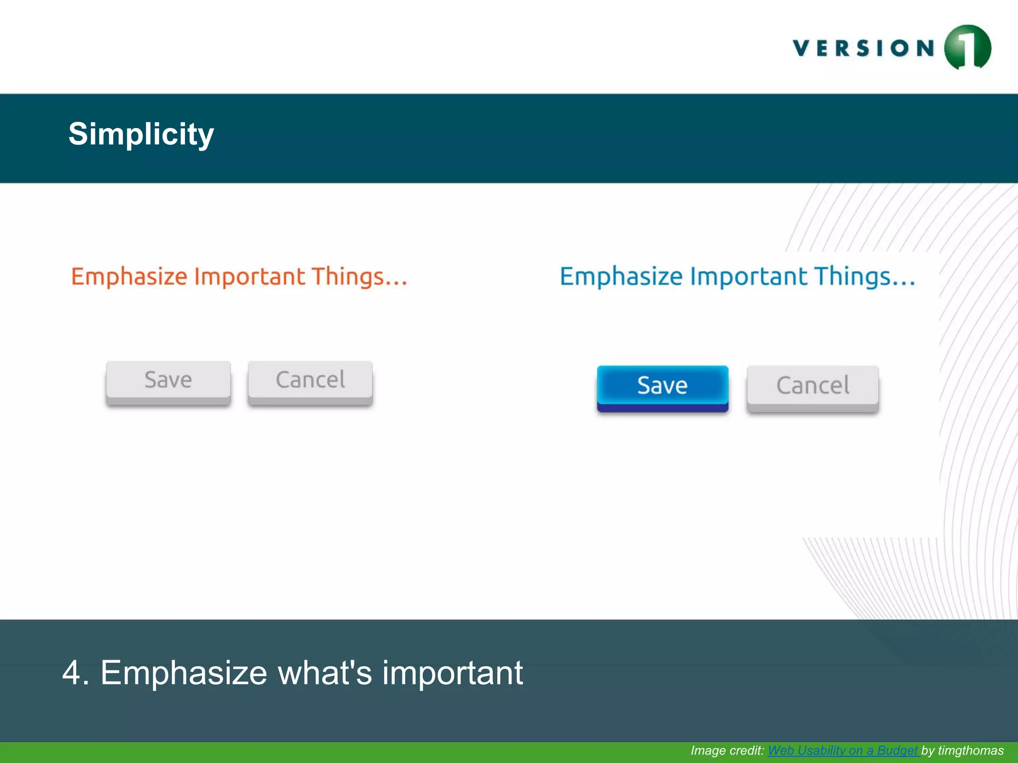 Simplicity
4. Emphasize what's important
Image credit: Web Usability on a Budget by timgthomas
 