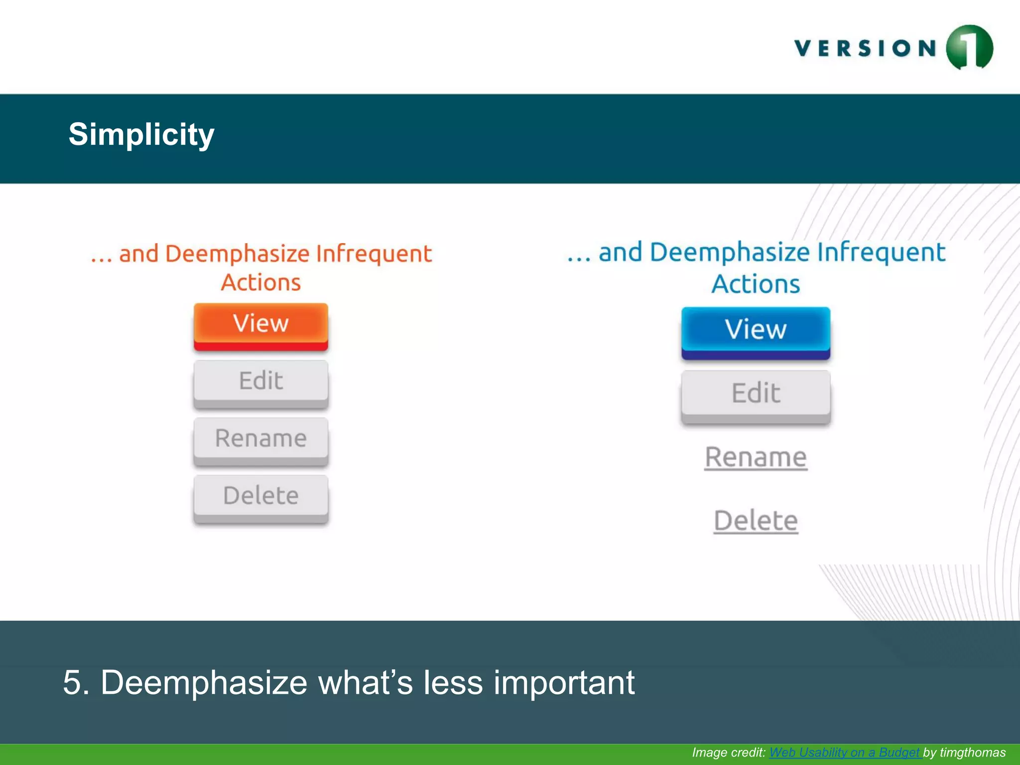 Simplicity
5. Deemphasize what’s less important
Image credit: Web Usability on a Budget by timgthomas
 