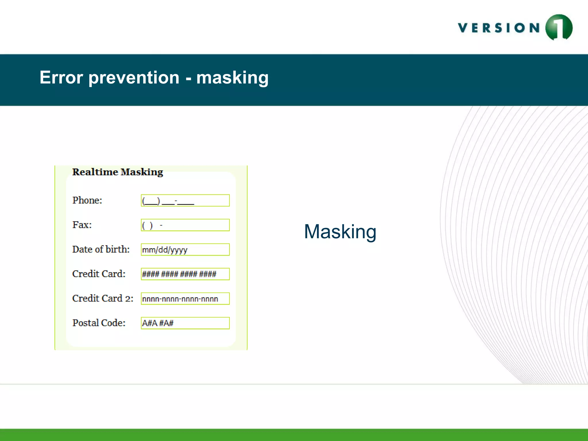 Error prevention - masking
Masking
 