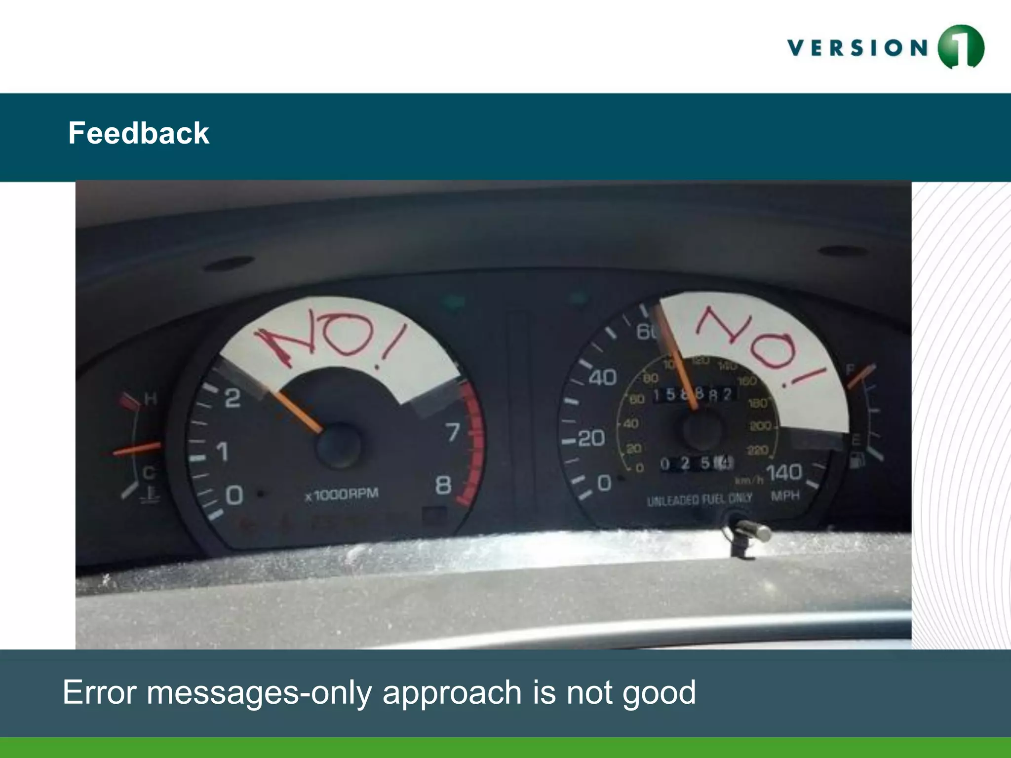 Feedback
Error messages-only approach is not good
 