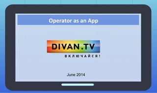 Operator as an App
June 2014
 