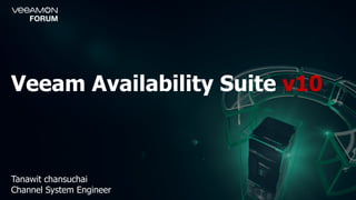 Veeam Availability Suite v10
Tanawit chansuchai
Channel System Engineer
 
