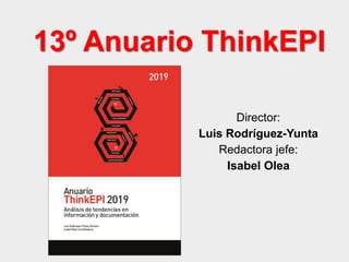 13º Anuario ThinkEPI
Director:
Luis Rodríguez-Yunta
Redactora jefe:
Isabel Olea
 