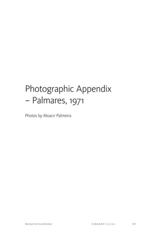 Photographic Appendix 
– Palmares, 1971 
Photos by Moacir Palmeira 
moacir palmeira vibrant v.11 n.1 
311 
 