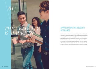 THE VELOCITY
12 MARKETS
01
APPRECIATING THE VELOCITY
OF CHANGE
The term velocity describes both the rate of real change in the size of the middle
class as well as a priority for companies as they consider business investment and
marketing in V12 countries. In many of the V12 nations, marketing involves
leapfrogging traditional forms: sophisticated mobile and social media solutions
have become vital to reaching consumers. Companies will need to recalibrate to
the new reality of growing global middle-class demands. Most of all, companies
will need a deep understanding of this multi-polar, multi-channel world in order
to compete effectively – and to avoid being left behind by the velocity of change.
21THE VELOCITY 12 MARKETS20
 