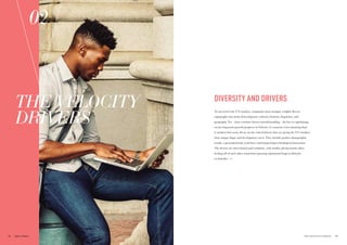 DIVERSITY AND DRIVERS
To succeed in the V12 markets, companies must navigate a highly diverse
topography that stems from disparate cultures, histories, linguistics, and
geography. Yet – these extrinsic factors notwithstanding – the key to capitalizing
on the long-term growth prospects in Velocity 12 countries is less daunting than
it would at first seem: Focus on the critical drivers that are giving the V12 markets
their unique shape and development curve. They include positive demographic
trends, a growing female work force and burgeoning technological innovation.
The drivers are inter-related and symbiotic, with market advancements often
feeding off of each other, sometimes spurring exponential leaps in lifestyles
or attitudes.
02
THE VELOCITY
DRIVERS
49THE VELOCITY 12 MARKETS48
 