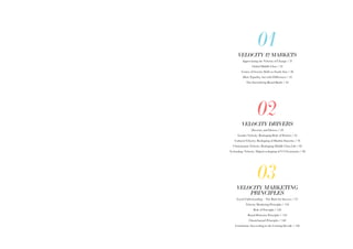 01
VELOCITY 12 MARKETS
Appreciating the Velocity of Change / 21
Global Middle Class / 22
Center of Gravity Shifts to South Asia / 30
More Equality, but with Differences / 32
The Intensifying Brand Battle / 42
02
VELOCITY DRIVERS
Diversity and Drivers / 49
Gender Velocity: Reshaping Role of Women / 52
Cultural Velocity: Reshaping of Muslim Futurists / 70
Urbanization Velocity: Reshaping Middle Class Life / 82
Technology Velocity: Digital reshaping of V12 Economies / 98
03
VELOCITY MARKETING
PRINCIPLES
Local Understanding – The Basis for Success / 117
Velocity Marketing Principles / 124
Role of Foresight / 126
Brand Behavior Principles / 134
Omnichannel Principles / 148
Conclusion: Succeeding in the Coming Decade / 156
 