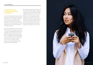 THE DECADES AHEAD –
A CONTINUED RESHAPING
OF THE WORLD
At a macro level, the future holds the promise of billions
more consumers in the V12 markets of Asia, Africa, and
Latin America who will seek to fulfill their aspirations
for a better life, particularly through leveraging
technology and connectivity. Over time, the top third
of the Velocity 12 will eventually migrate into the upper
middle class. As they do, others will take their place as
new middle-class consumers.
There will be setbacks along the way for some countries.
World economic cycles – and unforeseen political events
– will create various headwinds. Plus, the progression of
demographics will pose challenges over time for some
markets as the population ages and labor forces shrink.
However, the changes happening with the global middle
class are fundamental and societal, not solely dependent
upon economic cycles. A continued investment of
resources and focus in the Velocity 12 markets
represents a key, long-term opportunity for forward-
looking marketers seeking global growth.
Succeeding in the next decade in the V12, however, will
require new skills, and a shift of mindset regarding the
“emerging markets.” The brand development strategies
and approaches of the past are not an easy or winning
formula for the future in these markets. Companies
must be ready to re-cast their approaches to product
development, brand management, communications,
and relations. The most inventive, nimble, and consumer-
centric companies will prosper. Companies wanting to
capitalize on the velocity opportunities of the future,
plus ensure that their brands continue to matter with
consumers in new and relevant ways, must be ready to:
165THE VELOCITY 12 MARKETS164
03. VELOCITY MARKETING PRINCIPLES
 