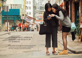 A “MOBILE-FIRST” APPROACH
MATCHES THE REALITY OF
V12 MARKETS.
Make mobile technology and emerging ecommerce
a centerpiece of ground-up design of products,
services, commerce, and communications.
175THE VELOCITY 12 MARKETS174
 