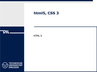 html5, CSS 3
HTML 5
 