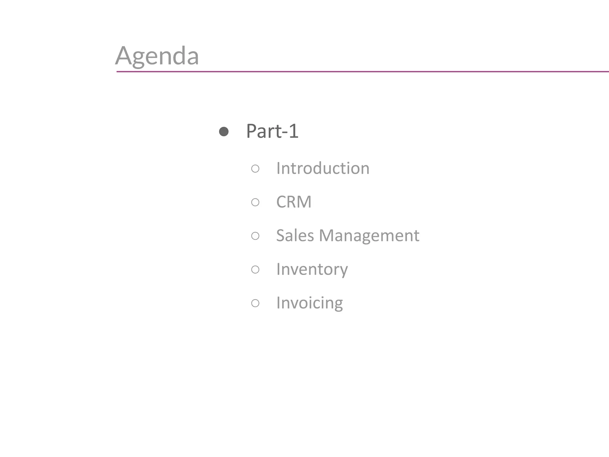 Agenda
● Part-1
○ Introduction
○ CRM
○ Sales Management
○ Inventory
○ Invoicing
 