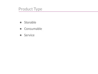 Product Type
● Storable
● Consumable
● Service
 