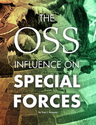 THE
OSSINFLUENCE ON
SPECIAL
FORCESby Troy J. Sacquety
VERITAS  |  22
 