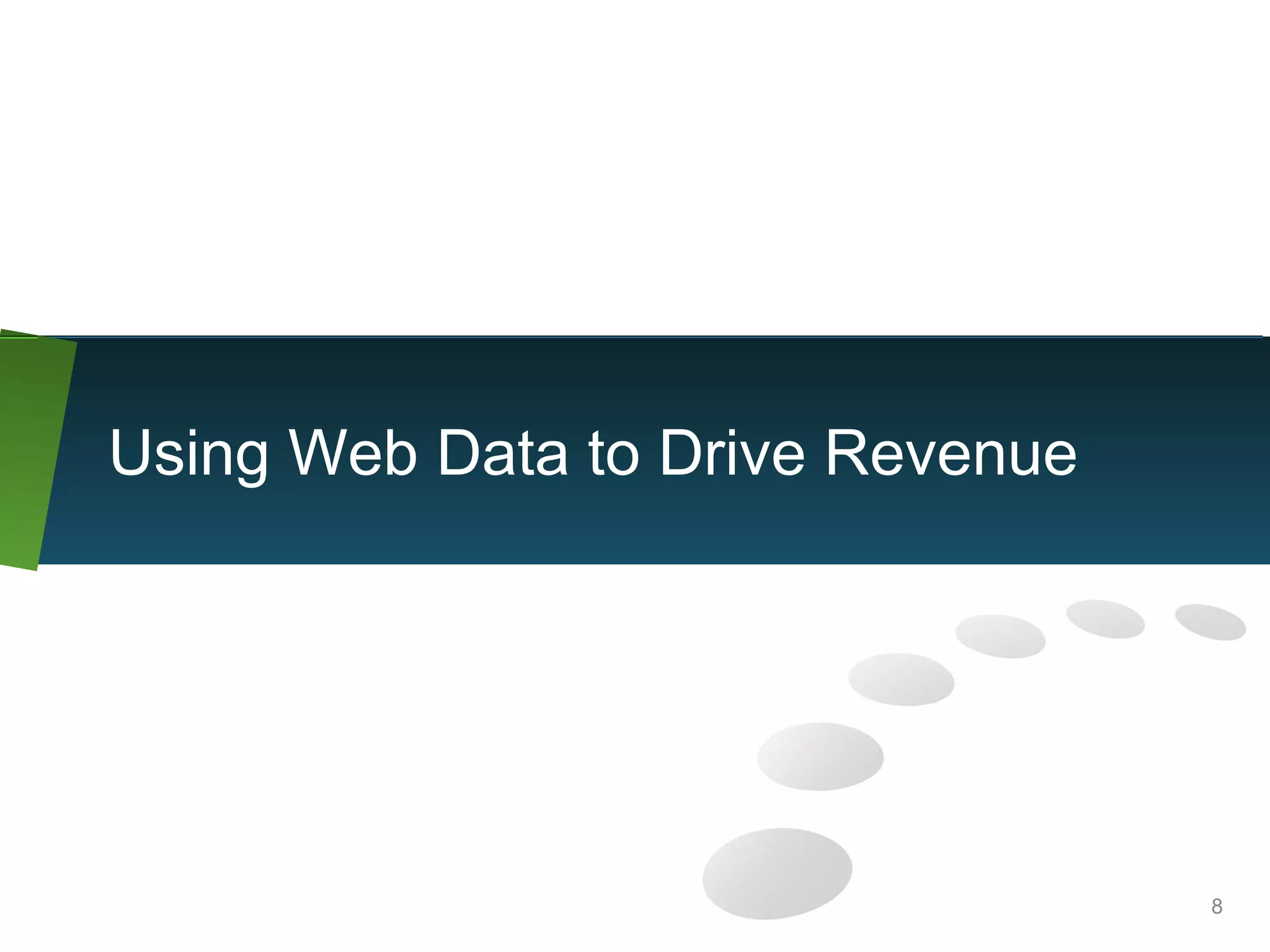 8
Using Web Data to Drive Revenue
 