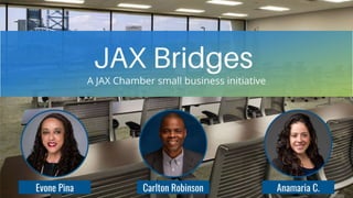 Evone Pina
Manager
JAX Bridges
A JAX Chamber small business initiative
 
