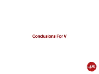 Conclusions For V
 