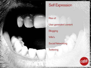 Self Expression


Rise of:

User generated content

Blogging

Wiki’s

Social Networking

Twittering
 