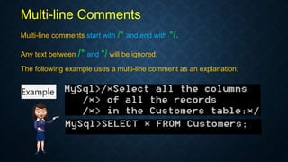 Multi-line Comments
Multi-line comments start with /* and end with */.
Any text between /* and */ will be ignored.
The following example uses a multi-line comment as an explanation:
 