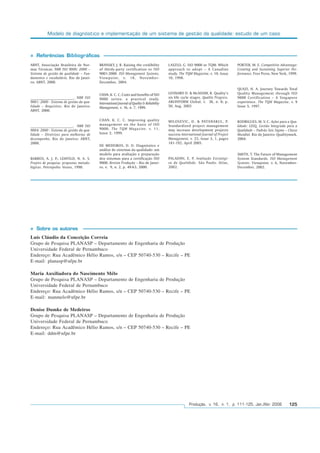 Modelo de diagnóstico e implementação de um sistema de gestão da qualidade: estudo de um caso
Produção, v. 16, n. 1, p. 111-125, Jan./Abr. 2006 125
PORTER, M. E. Competitive Advantage:
Creating and Sustaining Superior Per-
formance. Free Press, New York, 1999.
QUAZI, H. A. Journey Towards Total
Quality Management through ISO
9000 Certification – A Singapore
experience. The TQM Magazine, v. 9
Issue 5, 1997.
RODRIGUES, M. V. C. Ações para a Qua-
lidade: GEIQ, Gestão Integrada para a
Qualidade – Padrão Seis Sigma – Classe
Mundial. Rio de Janeiro: Qualitymark,
2004.
SMITH, T. The Future of Management
System Standards. ISO Management
Systems. Viewpoint. v. 6, November-
December, 2002.
ABNT, Associação Brasileira de Nor-
mas Técnicas. NBR ISO 9000: 2000 –
Sistema de gestão da qualidade – Fun-
damentos e vocabulário. Rio de Janei-
ro: ABNT, 2000.
________________________. NBR ISO
9001: 2000 - Sistema de gestão da qua-
lidade – Requisitos. Rio de Janeiro:
ABNT, 2000.
________________________. NBR ISO
9004: 2000 - Sistema de gestão da qua-
lidade – Diretrizes para melhorias de
desempenho. Rio de Janeiro: ABNT,
2000.
BARROS, A. J. P.; LEHFELD, N. A. S.
Projeto de pesquisa: propostas metodo-
lógicas. Petrópolis: Vozes, 1990.
BRANSKY, J. R. Raising the credibility
of thirdy-party certification to ISO
9001:2000. ISO Management Systems,
Viewpoint, v. 18, November-
December, 2004.
CHAN, K. C. C. Costs and benefits of ISO
9000 series: a practical study.
International Journal of Quality & Reliability
Management, v. 16, n. 7, 1999.
CHAN, K. C. C. Improving quality
management on the basis of ISO
9000. The TQM Magazine. v. 11,
Issue 2, 1999.
DE MEDEIROS, D. D. Diagnóstico e
análise de sistemas da qualidade: um
modelo para avaliação e preparação
dos sistemas para a certificação ISO
9000. Revista Produção – Rio de Janei-
ro, v. 9, n. 2, p. 49-63, 2000.
LASZLO, G. ISO 9000 or TQM: Which
approach to adopt – A Canadian
study. The TQM Magazine, v. 10, Issue
10, 1998.
LEONARD D. & McADAM, R. Quality’s
six life cycle stages. Quality Progress.
ABI/INFORM Global, v. 36, n. 8; p.
50, Aug, 2003
MILOSEVIC, D. & PATANAKUL, P.
Standardized project management
may increase development projects
success International Journal of Project
Management, v. 23, Issue 3, 1, pages
181-192, April 2005.
PALADINI, E. P. Avaliação Estratégi-
ca da Qualidade. São Paulo: Atlas,
2002.
Referências Bibliográficas
Luís Cláudio da Conceição Correia
Grupo de Pesquisa PLANASP – Departamento de Engenharia de Produção
Universidade Federal de Pernambuco
Endereço: Rua Acadêmico Hélio Ramos, s/n – CEP 50740-530 – Recife – PE
E-mail: planasp@ufpe.br
Maria Auxiliadora do Nascimento Mélo
Grupo de Pesquisa PLANASP – Departamento de Engenharia de Produção
Universidade Federal de Pernambuco
Endereço: Rua Acadêmico Hélio Ramos, s/n – CEP 50740-530 – Recife – PE
E-mail: manmelo@ufpe.br
Denise Dumke de Medeiros
Grupo de Pesquisa PLANASP – Departamento de Engenharia de Produção
Universidade Federal de Pernambuco
Endereço: Rua Acadêmico Hélio Ramos, s/n – CEP 50740-530 – Recife – PE
E-mail: ddm@ufpe.br
Sobre os autores
 