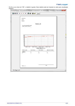 NOVUS PRODUTOS ELETRÔNICOS LTDA. 64/104
Por fim, ao se clicar em “OK”, o relatório é gerado. Esse relatório pode ser impresso ou salvo para visualização
posterior.
 