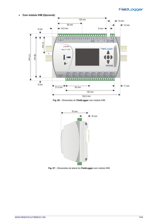 NOVUS PRODUTOS ELETRÔNICOS LTDA. 7/104
• Com módulo IHM (Opcional):
Fig. 06 – Dimensões do FieldLogger com módulo IHM
Fig. 07 – Dimensões da lateral do FieldLogger com módulo IHM
 
