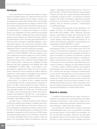 296 Eng Sanit Ambient | v.17 n.3 | jul/set 2012 | 295-304
Gomes, F.C.S.P.; Aquino, S.F.; Colturato, L.F.D.B.
triagem e compostagem. Buscando adotar um novo conceito na
gestão dos RSU, a FEAM está desenvolvendo o projeto Resíduo
é Energia, que busca aliar a adoção de práticas ambientalmen-
te adequadas na gestão dos RSU e a recuperação do potencial
energético dos resíduos, fomentando a implantação de sistemas
alternativos de gerenciamento dos RSU. Dentre as tecnologias
avaliadas, frente aos benefícios associados, a biometanização
vem ganhando destaque.
A tecnologia de biometanização dos RSU geralmente é em-
pregada em Plantas de Tratamento Mecânico-Biológico, ou
Plantas TMB. Nestas unidades, o RSU é submetido a processos
manuais e mecanizados de triagem para recuperação de mate-
riais recicláveis e tratamento da fração orgânica dos resíduos.
A fração orgânica é direcionada a processos biológicos de tra-
tamento para estabilização, geralmente via biometanização ou a
compostagem acelerada (ARCHER et al., 2005).
Um dos principais aspectos que diferem as tecnologias de
biometanização de RSU é o teor de sólidos totais (ST) do ma-
terial que será introduzido nos digestores. Isto faz com que os
sistemas via seca gerem uma menor quantidade de efluentes lí-
quidos, acarretando em economias de investimento e operação
quanto aos sistemas de pré-acondicionamento e tratamento de
efluentes. Adicionalmente, observa-se ainda que o meio biológi-
co dos sistemas via seca é mais robusto, suportando melhor as al-
terações no substrato e a aplicação de cargas orgânicas elevadas.
De forma a auxiliar a FEAM na definição da tecnologia de
biometanização via seca mais adequada, o presente estudo ava-
liou a eficiência das principais tecnologias de biometanização
via seca de RSU hoje disponíveis em escala comercial: Laran,
Valorga, Dranco e Kompogas. Elaborou-se uma metodologia,
composta por 32 indicadores, que buscou avaliar a eficiência das
referidas tecnologias. Com base nos dados levantados e na me-
todologia desenvolvida foi possível realizar uma análise crítica
dessas tecnologias, definindo aquelas mais eficientes e indicadas
para potencial implantação no estado de Minas Gerais.
Material e métodos
O trabalho foi desenvolvido em cinco etapas, sendo elas: le-
vantamento do “Estado da Arte” da biometanização seca de RSU;
elaboração do questionário e visitas técnicas a plantas de bio-
metanização; compilação das informações; definição de critérios
para comparação; e análise crítica das tecnologias.
Para a definição do “Estado da Arte” realizou-se uma ampla
revisão bibliográfica sobre o tema, o que possibilitou a definição
dos principais aspectos a serem avaliados nas tecnologias. Com
base nas informações levantadas, elaborou-se um questionário
para aplicação durante as visitas técnicas que seriam realizadas,
de forma a se obter informações sobre a realidade operacional
Introdução
A busca por alternativas energéticas que minimizem a depen-
dência da sociedade moderna em combustíveis fósseis tem sido
objeto de inúmeras pesquisas em nível mundial. Conciliar a ges-
tão adequada dos resíduos sólidos urbanos (RSU) com tecnologias
que recuperem a energia presente nos resíduos e reduzam a emis-
são dos gases causadores do efeito estufa (GEE) é uma das verten-
tes pesquisadas. A prática comum na gestão dos RSU nos países
em desenvolvimento é a utilização dos vazadouros a céu aberto
(lixões), que é inadequada e em muito contribui com as emissões
de GEE. Para erradicar a utilização de lixões, muitos municípios
optam por aterros sanitários que, embora já não sejam considera-
dos ambientalmente corretos em muitos países desenvolvidos, no
Brasil são opções tecnológicas consideradas adequadas. O prin-
cipal aspecto negativo é que, mesmo com os sistemas de coleta e
queima do biogás gerado, uma parcela significativa deste gás não é
captada pelo sistema, sendo então emitida para a atmosfera.
Considerando este aspecto, foi aprovada a Diretiva Europeia
1999/31/CE (UNIÃO EUROPEIA, 1999) que estabelece restri-
ções na disposição de materiais orgânicos em aterros sanitários,
obrigando os países membros da comunidade europeia a bus-
carem formas eficazes para o tratamento da fração orgânica dos
RSU. Na mesma linha, a Índia aprovou a legislação The Indian
Municipal Solid Waste (Management and Handling) Rules 2000
(GOVERNMENT OF INDIA, 2000), a qual estabelece a obri-
gatoriedade da segregação dos resíduos na fonte de geração e
proíbe a disposição em aterros sanitários de resíduos orgânicos,
exigindo que a fração orgânica receba algum tipo de tratamento
biológico adequado (VOEGELI e ZURBRÜGG, 2008).
Com este enfoque, diversas tecnologias têm sido pesquisadas
e desenvolvidas e, nos últimos 20 anos, a digestão anaeróbia
ou biometanização dos RSU vem apresentando uma grande ex-
pansão. Em 1990, a Europa dispunha de apenas 3 plantas in-
dustriais para a biometanização de resíduos orgânicos, provendo
uma capacidade instalada de 87.000 t.ano-1
. Em 2009 existiam
171 plantas, tendo sido estimado para o final de 2010, uma ca-
pacidade total instalada de 5.204.000 t.ano-1
, o que representa-
ria um acréscimo de quase 6.000% em um período de 20 anos
(DE BAERE e MATTHEEUWS, 2008).
Em Minas Gerais, a Fundação Estadual de Meio Ambiente
(FEAM) tem trabalhado para modificar a realidade atual na ges-
tão dos RSU. O projeto Minas sem Lixões busca eliminar os sis-
temas inadequados de disposição de resíduos em Minas Gerais.
Em 2003, 19,3% da população urbana era atendida por sistemas
adequados de disposição dos RSU, sendo que em 2009 a popu-
lação urbana atendida chegou a 50,2%. Entretanto, a maior parte
dos sistemas implantados foram aterros sanitários, sendo que
apenas 3,1% da população urbana era atendida por usinas de
 