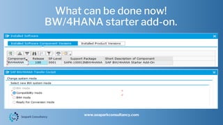 What can be done now!
BW/4HANA starter add-on.
www.seaparkconsultancy.com
 