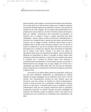 deixava envolver, pelos colegas, nas sucessivas brincadeiras que planeavam.
De um modo geral, era o líder da turma (o Marco) que o instigava a participar
nas diversas situações ilegítimas que planeavam. Contudo, a sua conduta, ao
contrário da de outros colegas, não se pautava pela agressividade com a
professora. Do que se observou, em vários momentos da aula, ele assumia o
papel de "palhaço". Levantava-se sem autorização da professora, ia
conversar com os colegas e durante o trajecto aproveitava para fazer
"palhaçadas". Quando estava sentado encontrava-se sistematicamente a
conversar com o colega do lado e, quando este não estava, aproveitava para
conversar com os colegas da frente. Raramente estava atento ao que a
professora dizia e também muito raramente passava o que era escrito no
quadro ou colaborava no que lhe era solicitado. Além disso, envolvia-se em
discussões com os colegas que, algumas vezes, terminaram em agressões,
não só verbais, como físicas. Contudo, é de referir que, apesar do
desempenho deste aluno ser frequentemente ilegítimo, tinha características
diferentes do desempenho do Marco. A actuação do Marco estava muito
virada para a afronta da professora, ou seja, toda a sua conduta visava atingi-
la, enquanto que a conduta do Ricardo estava mais associada a
comportamentos que perturbavam o funcionamento da aula e provocavam o
disfuncionamento das relações com os seus colegas. De acordo com a
classificação que Amado (1998, 2000, 2001) faz dos actos de indisciplina,
poder-se-á pensar que o comportamento do Ricardo se integrava nos primeiro
e segundo níveis.
De acordo com os dados obtidos através do questionário, verificou-se
que este aluno identificava, globalmente, as características do contexto
regulador da prática pedagógica da sua professora, assim como o tipo de
controlo mais frequentemente utilizado por esta, fazendo supor que
reconhecia, para este contexto, as relações de controlo professora/aluno.
Contudo, e ainda de acordo com o questionário, verificou-se que o Ricardo
possuía, em grau baixo, a realização passiva para as relações de controlo
professor/aluno, dado que não conseguiu seleccionar todos os significados
considerados relevantes no contexto regulador da prática pedagógica da
professora. Na entrevista, quando se perguntou "Como é que teriam de se
comportar para que a professora os considerasse bem comportados?", ele
disse:
20 Maria Preciosa Silva & Isabel Pestana Neves
05 Isabel Neves 5-41 04.08.2006 14:37 Página 20
 