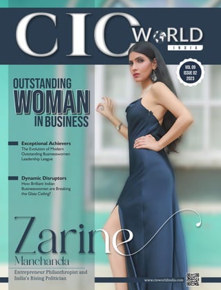 I N D I A
W RLD
VOL 09
ISSUE 02
2023
Dynamic Disruptors
How Brilliant Indian
Businesswomen are Breaking
the Glass Ceiling?
Exceptional Achievers
The Evolution of Modern
Outstanding Businesswomen
Leadership League
www.cioworldindia.com
Entrepreneur Philanthropist and
India's Rising Politician
 