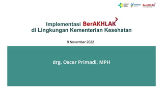 drg. Oscar Primadi, MPH
Implementasi oooooooooo
di Lingkungan Kementerian Kesehatan
9 November 2022
 