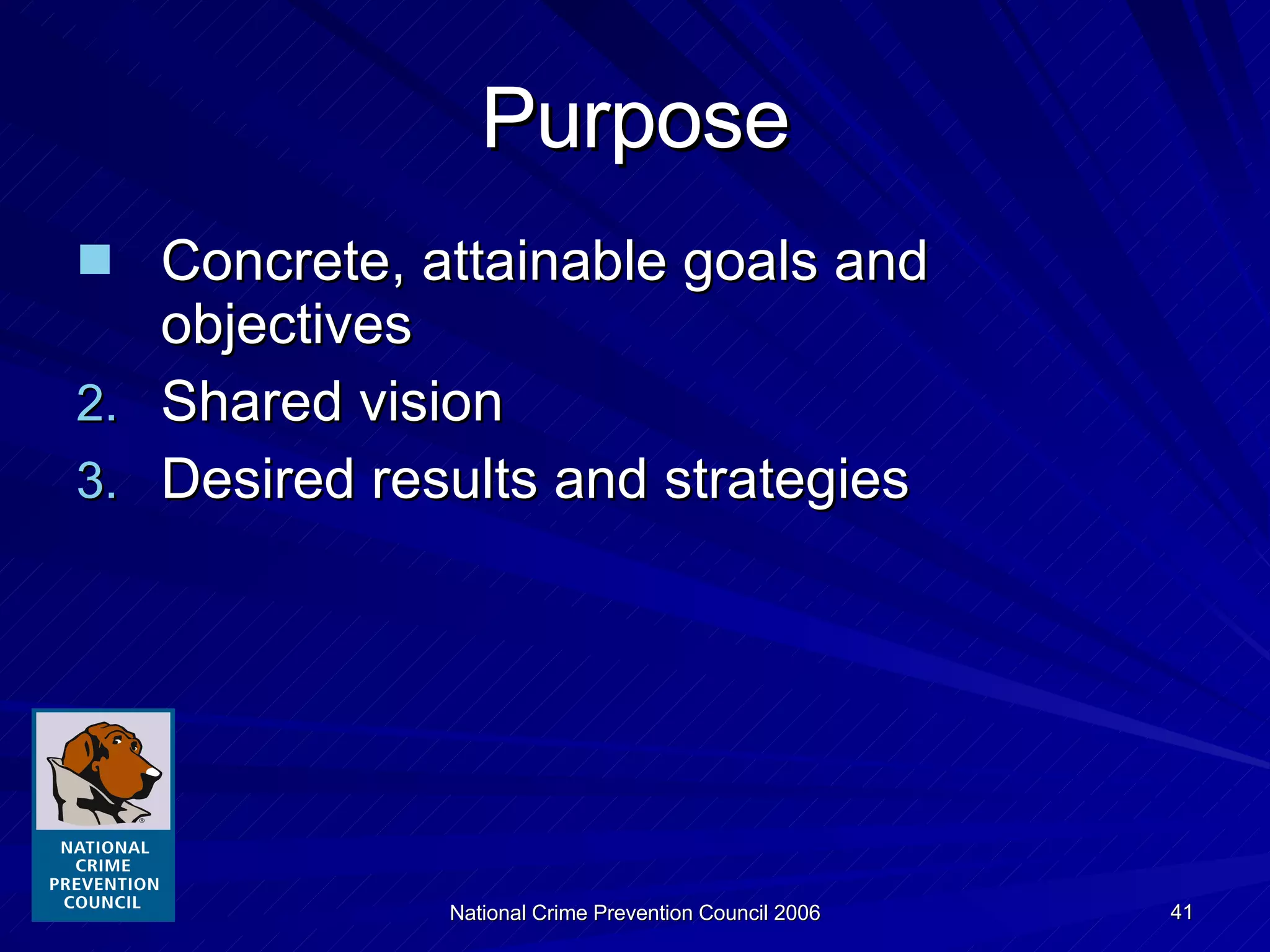 Purpose Concrete, attainable goals and objectives Shared vision Desired results and strategies 