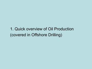 Official Open
1. Quick overview of Oil Production
(covered in Offshore Drilling)
 