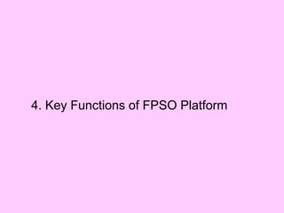 Official Open
4. Key Functions of FPSO Platform
 
