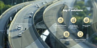 Point of Sale (POS) System
(e-Commerce Solution
with Inventory Management)
Payment Gateway
Solution
Fleet Management
End to End Solutions
(Bundles with Full GPS Track
& Trace facilities)
Multi-Party Video Conference
Seemless Platform using WebRTC
Mobile App Developer for
Android,iOS & Blackberry
Enterprise Management
offerings
key IT solutions
 