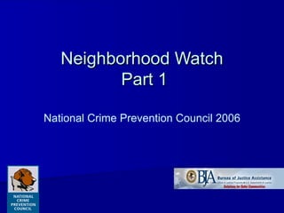 Neighborhood Watch  Part 1 National Crime Prevention Council 2006 