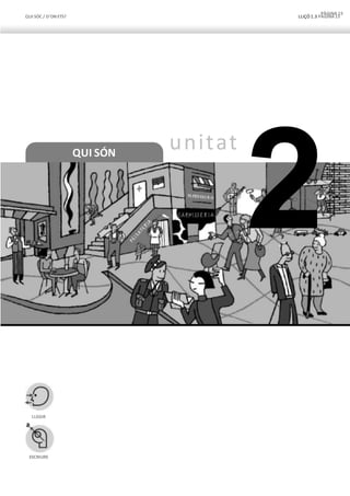 QUI SÓC / D’ON ETS? LLIÇÓ 1.3 PÀGINA15
QUI SÓN
PÀGINA 15
unitat
2
LLEGIR
ESCRIURE
 