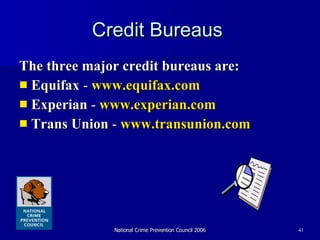 Credit Bureaus  The three major credit bureaus are:  Equifax  -  www.equifax.com Experian  -  www.experian.com Trans Union  -  www.transunion.com 